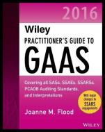 Flood, J: Wiley Practitioner′s Guide to GAAS 2016 di Joanne M. Flood edito da John Wiley & Sons