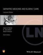 Lecture Notes: Geriatric Medicine And Elderly Care , Ninth Edition di Claire G Nicholl edito da Wiley-Blackwell