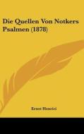 Die Quellen Von Notkers Psalmen (1878) di Ernst Henrici edito da Kessinger Publishing
