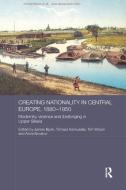 Creating Nationality in Central Europe, 1880-1950 edito da Taylor & Francis Ltd