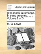 [the Monk: A Romance. In Three Volumes. ... ]. Volume 2 Of 3 di M. G. Lewis edito da Gale Ecco, Print Editions