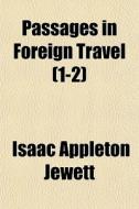 Passages In Foreign Travel (1-2) di Isaac Appleton Jewett edito da General Books Llc