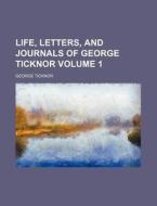 Life, Letters, And Journals Of George Ticknor di George Ticknor edito da General Books Llc
