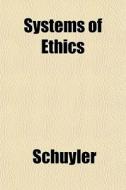 Systems Of Ethics di Schuyler edito da General Books