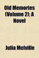 Old Memories Volume 2 ; A Novel di Julia Melville edito da General Books