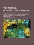 The Editor's Introduction Volume 50; Reader's Guide; Index to the First Lines of Poems, Songs & Choruses, Hymns & Psalms; General Index; Chronological di Charles William Eliot edito da Rarebooksclub.com