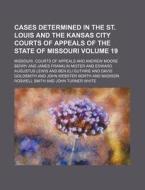 Cases Determined In The St. Louis And Th di Missouri Courts of Appeals edito da Rarebooksclub.com