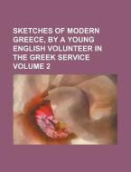 Sketches Of Modern Greece, By A Young English Volunteer In The Greek Service (volume 2) di Books Group, Anonymous edito da General Books Llc