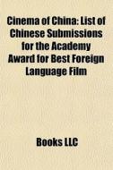 Cinema Of China: List Of Chinese Submiss di Books Llc edito da Books LLC, Wiki Series
