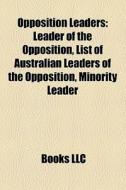 Opposition Leaders: Leader Of The Opposi di Books Llc edito da Books LLC, Wiki Series