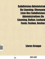 Subdivision Administrative Du Liaoning: di Livres Groupe edito da Books LLC, Wiki Series