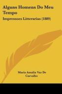 Alguns Homens Do Meu Tempo: Impressoes Litterarias (1889) di Maria Amalia Vaz De Carvalho edito da Kessinger Publishing