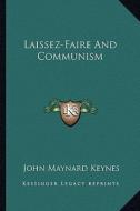Laissez-Faire and Communism di John Maynard Keynes edito da Kessinger Publishing