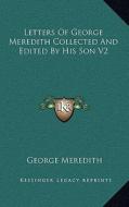 Letters of George Meredith Collected and Edited by His Son V2 di George Meredith edito da Kessinger Publishing