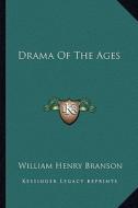 Drama of the Ages di William Henry Branson edito da Kessinger Publishing