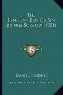 The Penitent Boy or Sin Brings Sorrow (1851) edito da Kessinger Publishing