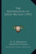 The Reformation in Great Britain (1907) di H. O. Wakeman, Leighton Pullan edito da Kessinger Publishing