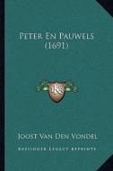 Peter En Pauwels (1691) di Joost Van Den Vondel edito da Kessinger Publishing