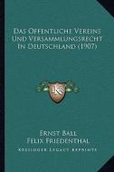 Das Offentliche Vereins Und Versammlungsrecht in Deutschland (1907) di Ernst Ball edito da Kessinger Publishing