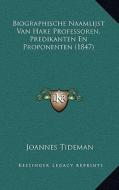 Biographische Naamlijst Van Hare Professoren, Predikanten En Proponenten (1847) di Johannes Tideman edito da Kessinger Publishing