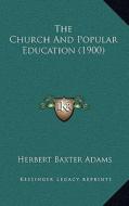 The Church and Popular Education (1900) di Herbert Baxter Adams edito da Kessinger Publishing