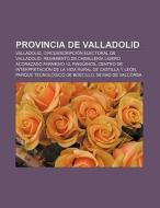 Provincia de Valladolid di Source Wikipedia edito da Books LLC, Reference Series