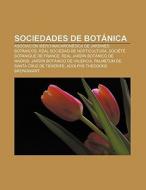 Sociedades de botánica di Fuente Wikipedia edito da Books LLC, Reference Series