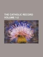 The Catholic Record Volume 1-2 di Books Group edito da Rarebooksclub.com