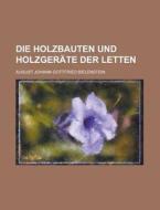 Die Holzbauten Und Holzgerate Der Letten di August Johann Bielenstein edito da Rarebooksclub.com