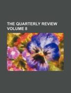 The Quarterly Review Volume 8 di Books Group edito da Rarebooksclub.com