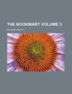 The Bookmart Volume 3 di Richard Halkett edito da Rarebooksclub.com