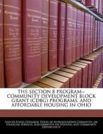 The Section 8 Program--community Development Block Grant (cdbg) Programs, And Affordable Housing In Ohio edito da Bibliogov