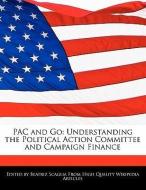 Pac and Go: Understanding the Political Action Committee and Campaign Finance di Beatriz Scaglia edito da WEBSTER S DIGITAL SERV S