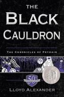 The Black Cauldron 50th Anniversary Edition: The Chronicles of Prydain, Book 2 di Lloyd Alexander edito da SQUARE FISH