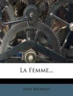 La Femme... di Jules Michelet edito da Nabu Press