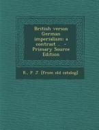 British Versus German Imperialism; A Contrast .. edito da Nabu Press