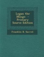 Logan the Mingo di Franklin B. Sawvel edito da Nabu Press