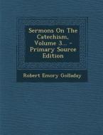 Sermons on the Catechism, Volume 3... - Primary Source Edition di Robert Emory Golladay edito da Nabu Press