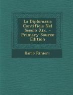 La Diplomazia Contificia Nel Secolo XIX. - Primary Source Edition di Ilario Rinieri edito da Nabu Press