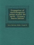 Propagation of Electromagnetic Pulses Around the Earth di Bertram Levy, Joseph B. Keller edito da Nabu Press