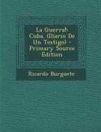 La Guerra!: Cuba. (Diario de Un Testigo) - Primary Source Edition di Ricardo Burguete edito da Nabu Press