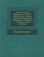 Direct-Current Machinery: A Text-Book on the Theory and Performance of Generators and Motors - Primary Source Edition di Harold Pender edito da Nabu Press