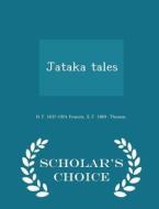 Jataka Tales - Scholar's Choice Edition di H T 1837-1924 Francis, E J 1869- Thomas edito da Scholar's Choice