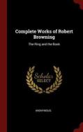 Complete Works of Robert Browning: The Ring and the Book di Anonymous edito da CHIZINE PUBN