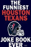 The Funniest Houston Texans Joke Book Ever di Michael Woolmer edito da Lulu.com