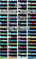 The Suburban Chronicles di Mike Heimbach edito da Lulu.com