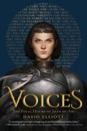 Voices: The Final Hours of Joan of Arc di David Elliott edito da Houghton Mifflin Harcourt Publishing Company