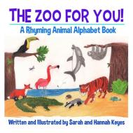 The Zoo for You! di Sarah Keyes, Hannah Keyes edito da Lulu.com