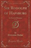 Sir Rodolph Of Hapsburg, Vol. 3 Of 3 di Unknown Author edito da Forgotten Books