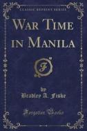 War Time In Manila (classic Reprint) di Bradley a Fiske edito da Forgotten Books